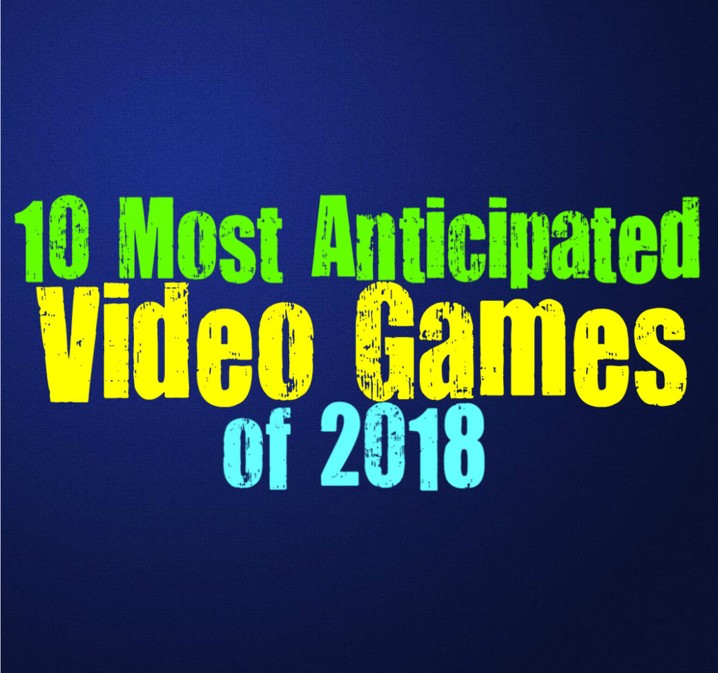 The 10 Most Anticipated Video Games of 2018 – Collective POP
